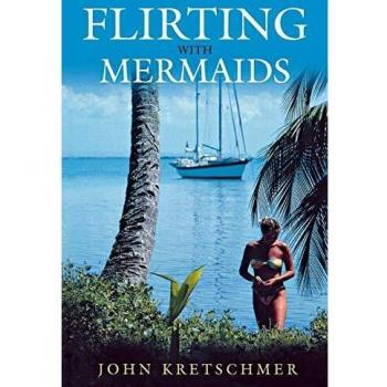 Flirting with Mermaids: The Unpredictable Life of a Sailboat Delivery Skipper: The Unpredictable Life of a Sailboat Skipper