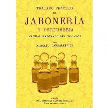 Tratado práctico de jabonería y perfumería