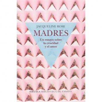 Madres. Un ensayo sobre la crueldad - Jacqueline Rose