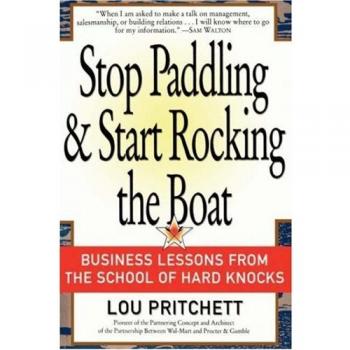 Stop Paddling & Start Rocking the Boat: Business Lessons from the School of Hard Knocks - Paperback Edition