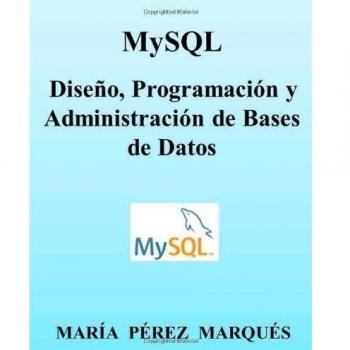 MySQL. Diseño, Programación y Administración de Bases de Datos