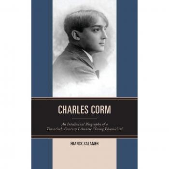 Charles Corm: An Intellectual Biography of a Twentieth-Century Lebanese Young Phoenician (Multidisciplinary Study)