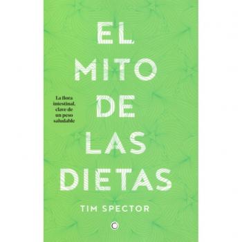El mito de las dietas: Lo que dice la ciencia sobre lo que comemos - Tim Spector