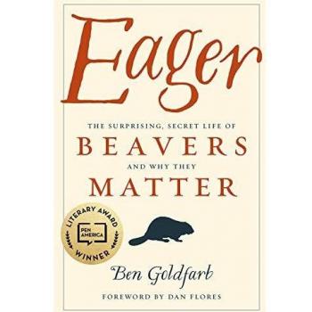 Eager: The Surprising, Secret Life of Beavers and Why They Matter
