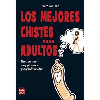 Mejores chistes para dultos, los: Transgresores, muy picantes y superdivertidos