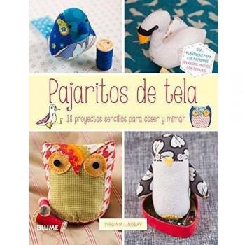 Pajaritos De Tela. 18 Proyectos Sencillos Para Coser Y Mimar