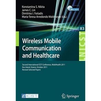Wireless Mobile Communication and Healthcare: Second International ICST Conference, MobiHealth 2011, Kos Island, Greece, October 5-7, 2011. Revised ... and Telecommunications Engineering)