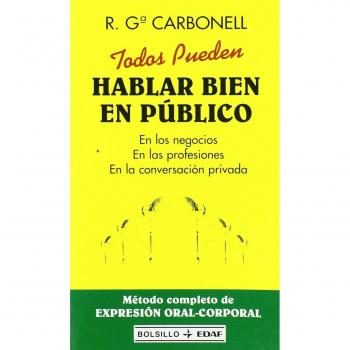 Todos pueden hablar bien en público: En los negocios. En las profesiones. En la conversación privada