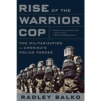 Rise of the Warrior Cop: The Militarization of America's Police Forces