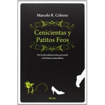 Cenicientas Y Patitos Feos. De La Desvalorizacion Personal A La Buena Autoestima