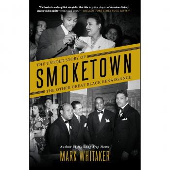 Smoketown: The Untold Story of the Other Great Black Renaissance