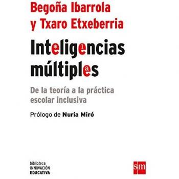 Inteligencias múltiple: De la teoría a la práctica escolar inclusiva: 23 - Ibarrola, Begon~a ; Etxeberria Zubeldia, Txaro