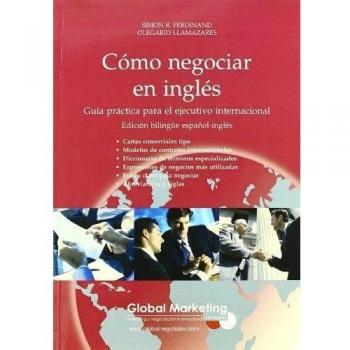 Cómo Negociar En Inglés: Guía práctica para el ejecutivo internacional - Ferdinand R Simon / Llamazares Olegario