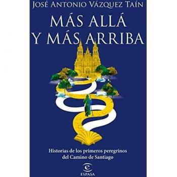Más allá y más arriba: Historias de los primeros peregrinos del Camino de Santiago