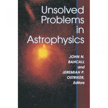 Princeton Series in Astrophysics: Unsolved Problems in Astrophysics