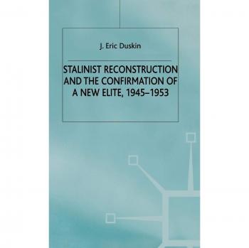 Stalinist Reconstruction and the Confirmation of a New Elite, 1945-1953