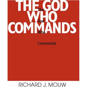The God Who Commands: Ethics and Society by Richard J. Mouw