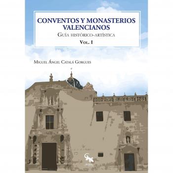 CONVENTOS Y MONASTERIOS VALENCIANOS VOLUMEN I