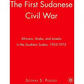 The First Sudanese Civil War: Africans, Arabs, and Israelis in the Southern Sudan, 1955-1972