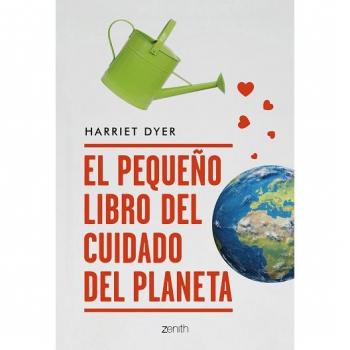 El pequeño libro del cuidado del planeta - Harriet Dyer