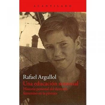 Una educación sensorial: Historia personal del desnudo femenino en la pintura - Rafael Argullol Murgadas