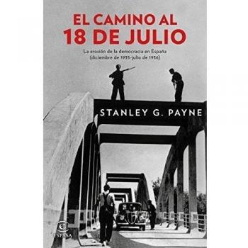 El camino al 18 de julio: La erosión de la democrácia en España - Stanley G. Payne