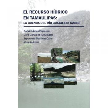 Informe sobre el Recurso Hídrico en Tamaulipas: Análisis de la Cuenca del Río Guayalejo Tamesí