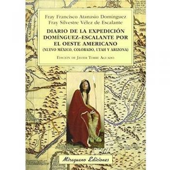 Diario de la expedición Domínguez-Escalante por el oeste americano - Atanasio Domínguez, Fray Francisco/ Vélez De Escalante, Fray Silvestre