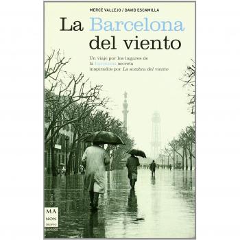 Barcelona del viento, la: Un viaje por los lugares de la Barcelona secreta inspirados por LA SOMBRA DEL VIENTO
