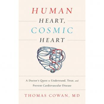 Human Heart, Cosmic Heart: A Doctor s Quest to Understand, Treat, and Prevent Cardiovascular Disease