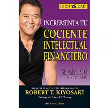 Incrementa tu cociente intelectual financiero: Sé más listo con tu dinero - Robert T. Kiyosaki