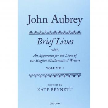 John Aubrey: Brief Lives with An Apparatus for the Lives of our English Mathematical Writers