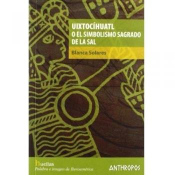 Uixtocíhuatl O El Simbolismo Sagrado De La Sal