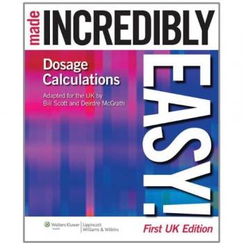 Dosage Calculations Made Incredibly Easy! UK edition