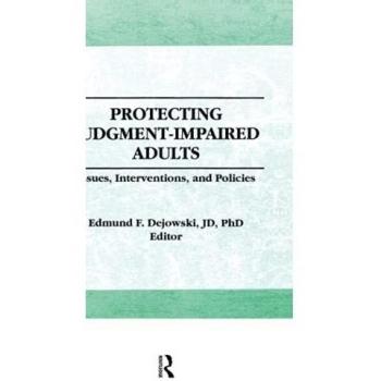 Protecting Judgment-Impaired Adults: Issues, Interventions, and Policies