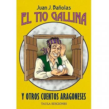EL TIO GALLINA: Y otros cuentos aragoneses - Juan Joaquín Bañolas Liberós