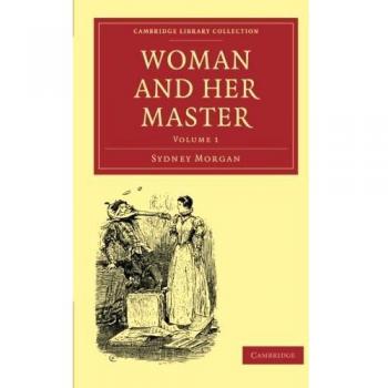 Mujer y su Maestro: Volumen 1 (Colección de Biblioteca de Cambridge - Historia Británica e Irlandesa, Siglo XIX) - Tapa Blanda