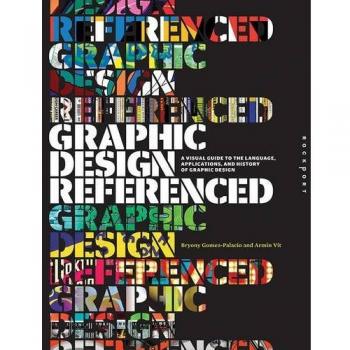 Graphic Design, Referenced: A Visual Guide to the Language, Applications, and History of Graphic Design