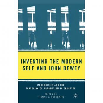 Inventing the Modern Self and John Dewey: Modernities and the Traveling of Pragmatism in Education