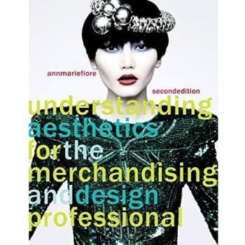 Understanding Aesthetics for the Merchandising and Design Professional, 2nd Edition 2nd edition