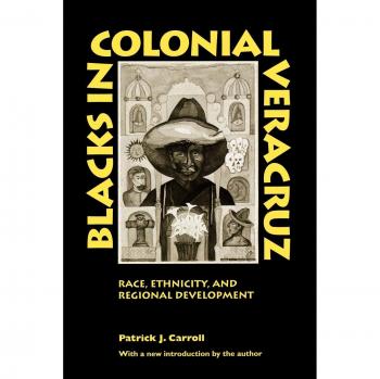 Blacks in Colonial Veracruz: Race, Ethnicity and Regional Development