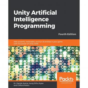 Unity AI Programming: Create Engaging and Realistic Game Entities - Fourth Edition