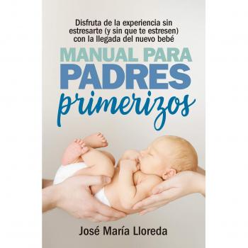 Manual para padres primerizos - LLOREDA GARCÍA, JOSÉ MARÍA