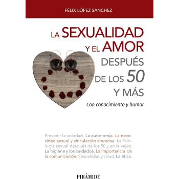 La sexualidad y el amor después de los 50 y más: Con conocimiento y humor - LOPEZ SANCHEZ, FELIX