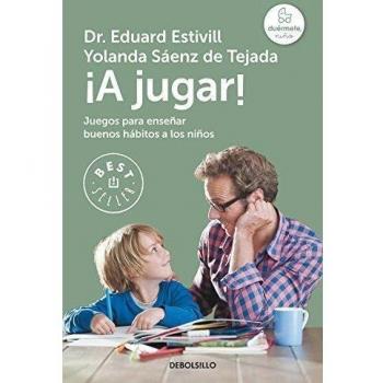 ¡A jugar!: Juegos para enseñar buenos hábitos a los niños - Eduardo Estivill/Yolanda Sáenz de Tejada