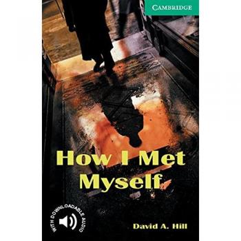 How I Met Myself Level 3 - Cambridge English Readers by David A. Hill