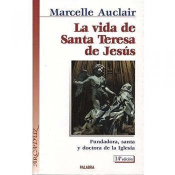 La vida de Santa Teresa de Jesús: Fundadora, santa y doctora de la Iglesia