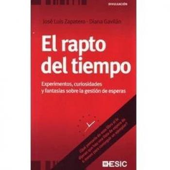 El rapto del tiempo. Experimentos, curiosidades y fantasías sobre la gestión de esperas