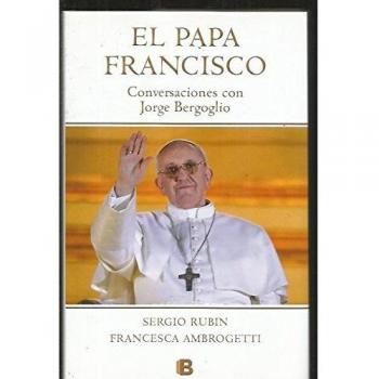 El Papa Francisco: Conversaciones con Jorge Bergoglio - RUBIN ; AMBROGETTI