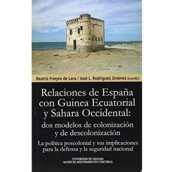 LAS RELACIONES DE ESPAÑA CON GUINEA ECUATORIAL Y SAHARA OCCIDENTAL: DOS MODELOS DE COLONIZACIÓN Y DE DESCOLONIZACIÓN: La política poscolonial y sus ... seguridad nacional.